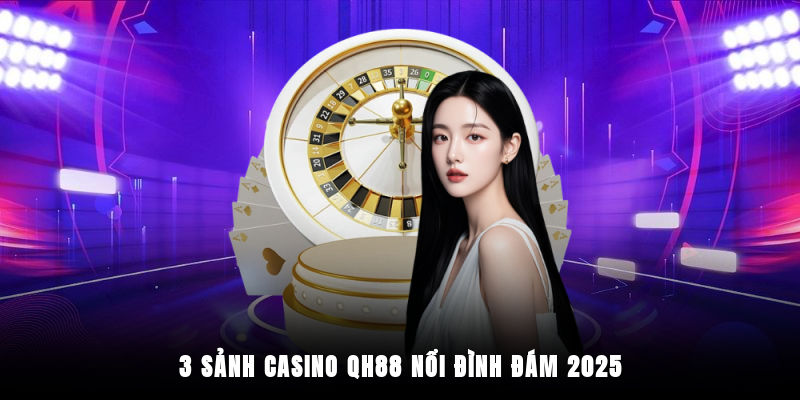 Các sảnh game nổi bật có tại sòng bạc QH88