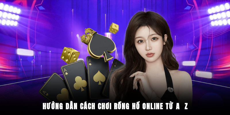 Cách chơi bài Rồng Hổ dễ hiểu cho người mới