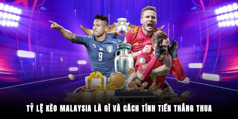 Cách tính tiền trong tỷ lệ kèo Malaysia chi tiết